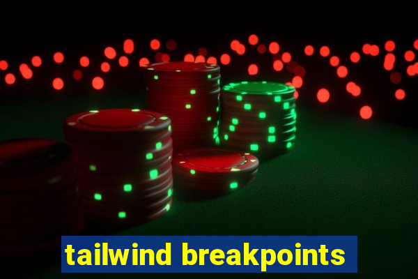 tailwind breakpoints